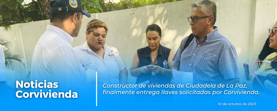 	Constructor de viviendas de Ciudadela de la Paz, finalmente entrega llaves solicitadas por corvivienda

