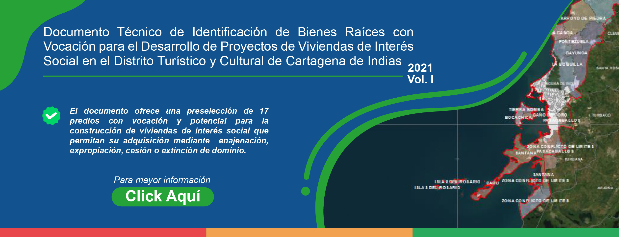 Documento Técnico de Identificación de Bienes Raices con Vocación para el Desarrollo de Proyectos de Viviendas de Interés Social en el Distrito Turístico y Cultural de Cartagena de Indias 2021 Documento Técnico de Identificación de Bienes Raices con Vocación para el Desarrollo de Proyectos de Viviendas de Interés Social en el Distrito Turístico y Cultural de Cartagena de Indias 2021